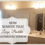 How to safely and easily remove a large bathroom builder mirror from